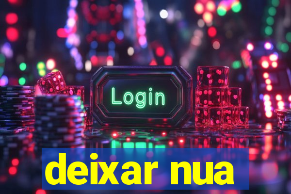 deixar nua